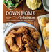 Down Home Delicious: Classic Southern Favorites for Families and Friends