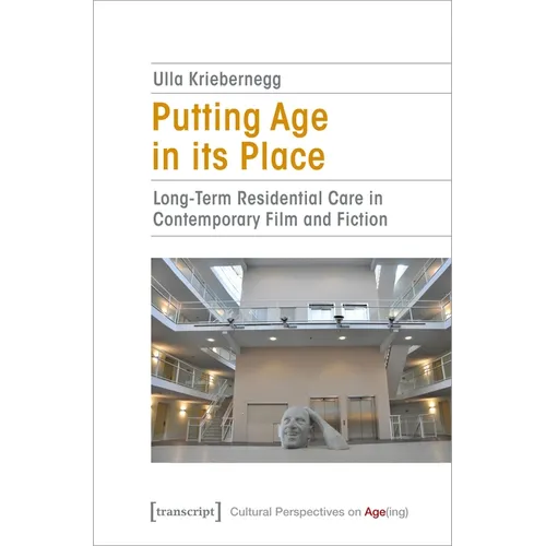Putting Age in Its Place: Long-Term Residential Care in Contemporary Film and Fiction