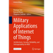 Military Applications of Internet of Things: Architectures, Security, Reliability, and Interoperability for Miot