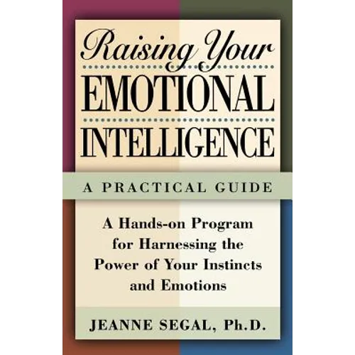Raising Your Emotional Intelligence: A Practical Guide
