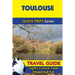 Toulouse Travel Guide (Quick Trips Series): Sights, Culture, Food, Shopping & Fun
