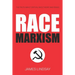 Race Marxism: The Truth About Critical Race Theory and Praxis