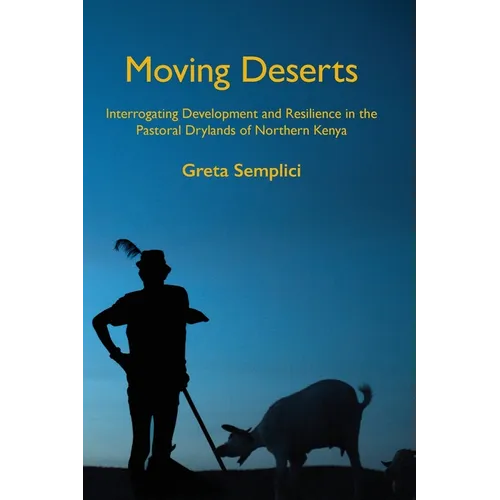 Moving Deserts: Interrogating Development and Resilience in the Pastoral Drylands of Northern Kenya