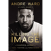 Killing the Image: A Champion's Journey of Faith, Fighting, and Forgiveness
