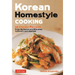Korean Homestyle Cooking: 89 Classic Recipes - From Barbecue and Bibimbap to Kimchi and Japchae