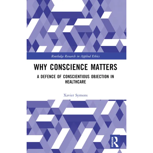 Why Conscience Matters: A Defence of Conscientious Objection in Healthcare