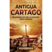 Antigua Cartago: Una apasionante guía sobre las civilizaciones fenicia y cartaginesa
