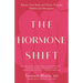 The Hormone Shift: Balance Your Body and Thrive Through Midlife and Menopause