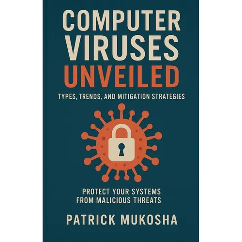 "Computer Viruses Unveiled: Types, Trends and Mitigation Strategies"