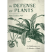 In Defense of Plants: An Exploration Into the Wonder of Plants (Plant Guide, Horticulture, Trees)