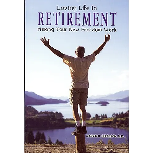 Loving Life in Retirement: Making Your New Freedom Work