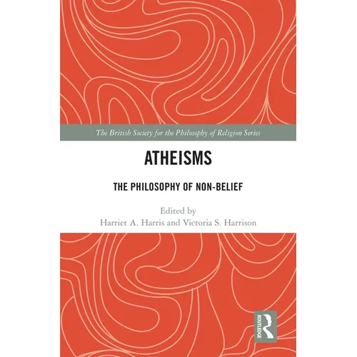 Atheisms: The Philosophy of Non-Belief