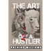 The Art Of The Hustler