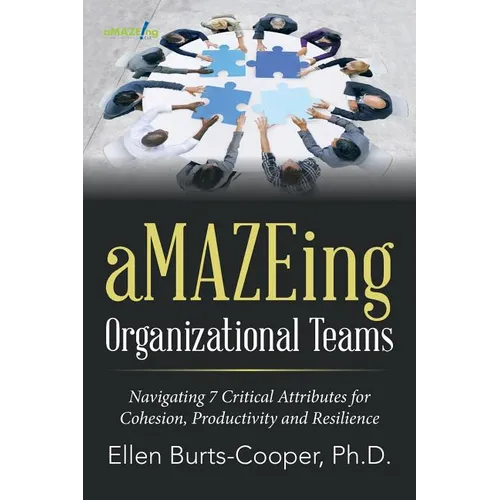 aMAZEing Organizational Teams: Navigating 7 Critical Attributes for Cohesion, Productivity and Resilience