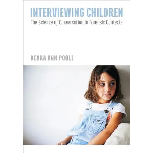 Interviewing Children: The Science of Conversation in Forensic Contexts
