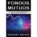 Fondos Mutuos: Guía Completa Para Principiantes Crea Tu Riqueza Usando Fondos Mutuos