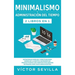 Minimalismo y administración del tiempo 2 libros en 1: Estrategias simples y efectivas para despejar la mente e incrementar productividad con hábitos