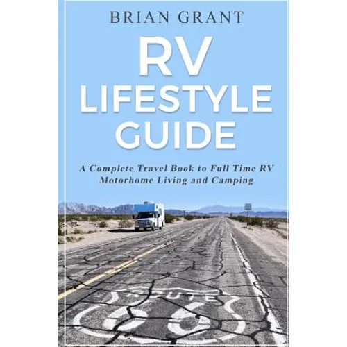 RV Lifestyle Guide: A Complete Travel Book to Full Time RV Motorhome Living and Camping