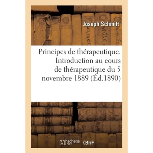 Principes de thérapeutique: Introduction au cours de thérapeutique du 5 novembre 1889