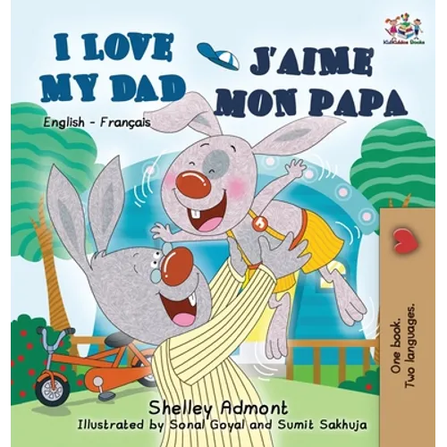 I Love My Dad J'aime mon papa (Bilingual French Kids Book): English French Children's book