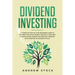 Dividend Investing: A Complete Step-by-Step Beginners Guide to Dominate the Stock Market and Build Your Own Passive Income Toward Financia