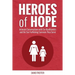Heroes of Hope: Intimate Conversations with Six Abolitionists and the Sex Trafficking Survivors They Serve