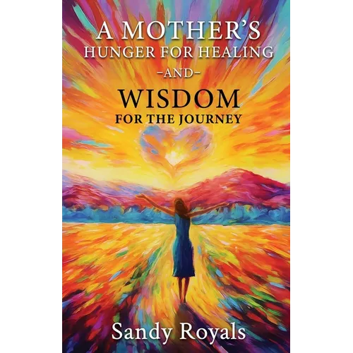 A Mothers Hunger for Healing and Wisdom for the Journey