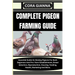 Complete Pigeon Farming Guide: Essential Guide On Raising Pigeons For Both Beginners And Pro: Farm Establishment, Breed Selection, Reproduction, Hous