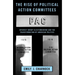 The Rise of Political Action Committees: Interest Group Electioneering and the Transformation of American Politics