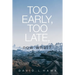 Too Early, Too Late, Now What?