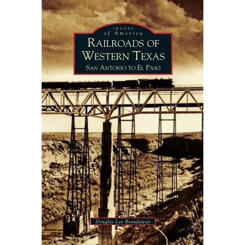 Railroads of Western Texas: San Antonio to El Paso