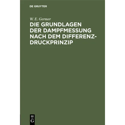 Die Grundlagen Der Dampfmessung Nach Dem Differenzdruckprinzip - Hardcover