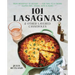 101 Lasagnas & Other Layered Casseroles: A Cookbook