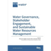 Water Governance, Stakeholder Engagement, and Sustainable Water Resources Management
