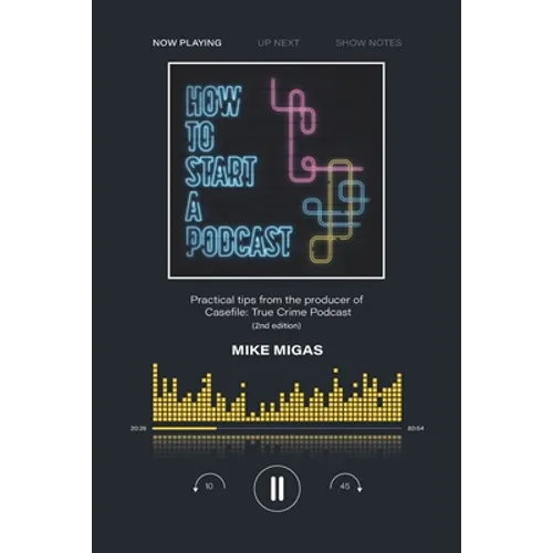 How to Start a Podcast: Practical tips from the producer of Casefile: True Crime Podcast