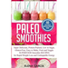 Paleo Smoothies: Super Delicious & Filling, Protein-Packed, Low in Sugar, Gluten-Free, Easy to Make, Fruit and Veggie Superfood Smoothie Recipes for N