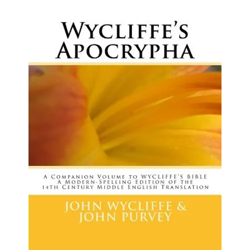 Wycliffe's Apocrypha: A Companion Volume to WYCLIFFE'S BIBLE A Modern-Spelling Edition of the 14th Century Middle English Translation