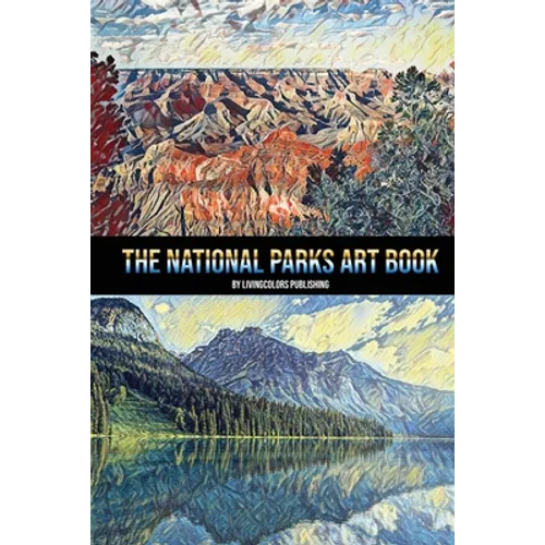 The National Parks Art Book: National Parks of the USA, American National and State Parks, Nature Books, Art Book
