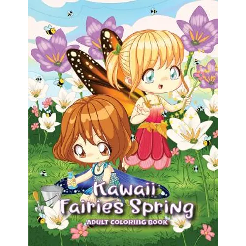 Kawaii Fairies Spring Adult Coloring Book: A Whimsical Spring & Easter Coloring Book for Adults & Kids: Fairies, Bunnies, Chicks, Butterflies, Flowers