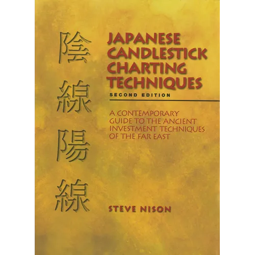 Japanese Candlestick Charting Techniques: A Contemporary Guide to the Ancient Investment Techniques of the Far East, Second Edition