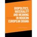 Biopolitics, Materiality and Meaning in Modern European Drama