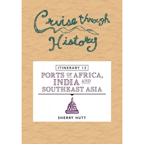 Cruise Through History: Itinerary 13 - Ports of Africa, India and Southeast Asia