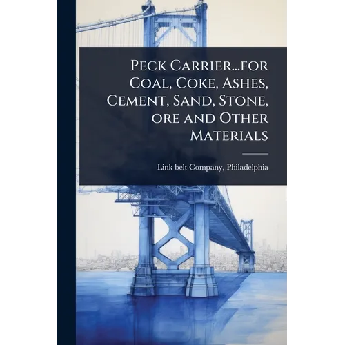 Peck Carrier...for Coal, Coke, Ashes, Cement, Sand, Stone, ore and Other Materials