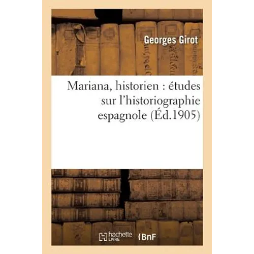 Mariana, Historien: Études Sur l'Historiographie Espagnole