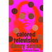 Colored Television (a GMA Book Club Pick)