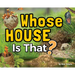 Whose House Is That?