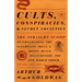 Cults, Conspiracies, and Secret Societies: The Straight Scoop on Freemasons, the Illuminati, Skull and Bones, Black Helicopters, the New World Order,