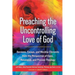 Preaching the Uncontrolling Love of God: Sermons, Essays, and Worship Elements from the Perspective of Open, Relational, and Process Theology