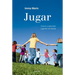 Jugar: Crecer Y Aprender Jugando En Familia / Play: Growing and Learning by Playing as a Family