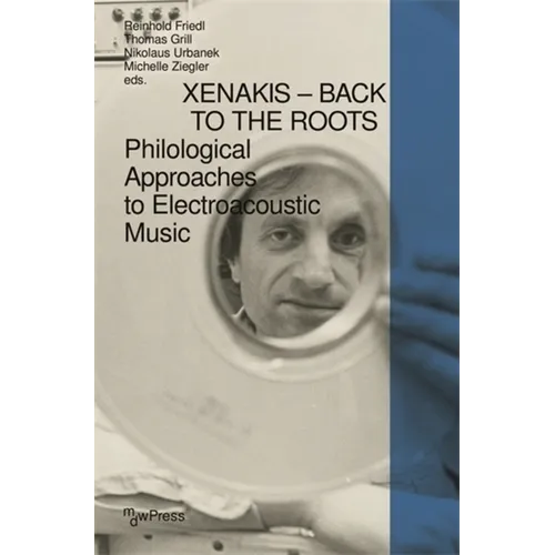 Xenakis - Back to the Roots: Philological Approaches to Electroacoustic Music